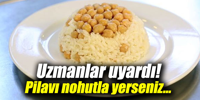 Uzmanlar uyardı! Pilavı nohutla yerseniz...