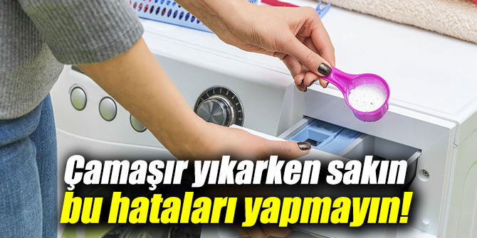 Çamaşır yıkarken sakın bu hataları yapmayın!