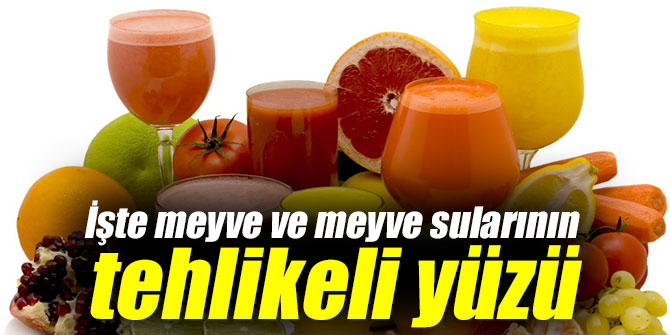 İşte meyve ve meyve sularının tehlikeli yüzü