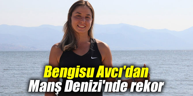 Bengisu Avcı'dan Manş Denizi'nde rekor