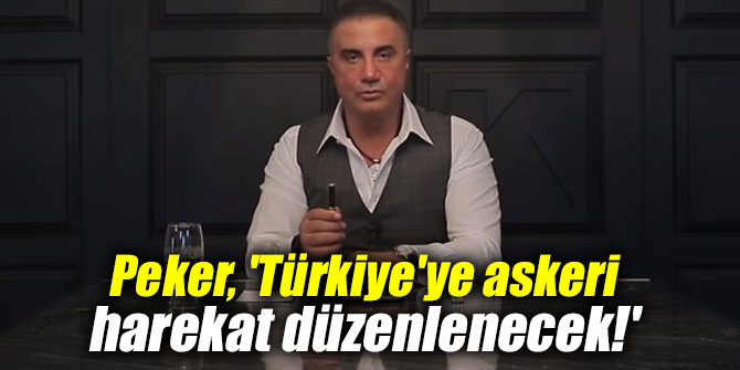 Peker, 'Türkiye'ye askeri harekat düzenlenecek!'