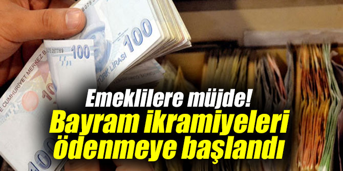 Emeklilere müjde! Bayram ikramiyeleri ödenmeye başlandı