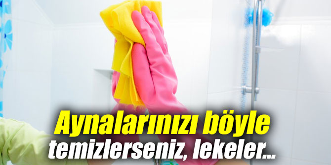 Aynalarınızı böyle temizlerseniz, lekeler...