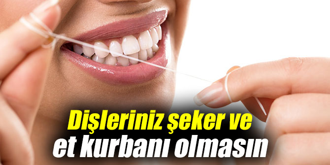 Dişleriniz şeker ve et kurbanı olmasın