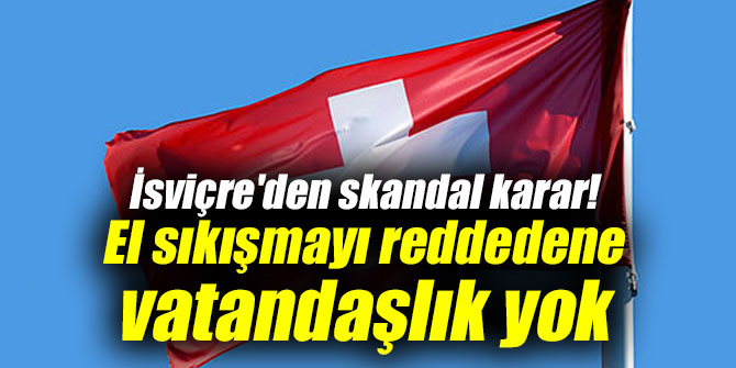 İsviçre'den skandal karar! El sıkışmayı reddedene vatandaşlık yok...