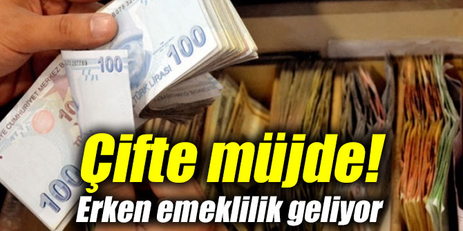 Çifte müjde! Erken emeklilik geliyor