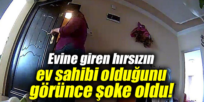 Evine giren hırsızın ev sahibi olduğunu görünce şoke oldu!