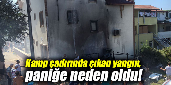 Kamp çadırında çıkan yangın, paniğe neden oldu!