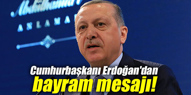 Cumhurbaşkanı Erdoğan'dan bayram mesajı!
