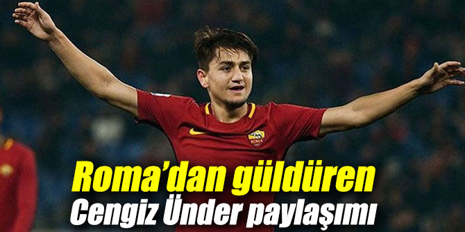 Roma’dan güldüren Cengiz Ünder paylaşımı