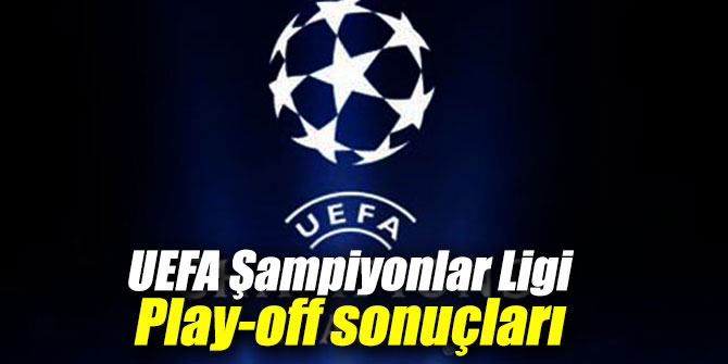 UEFA Şampiyonlar Ligi Play-off sonuçları