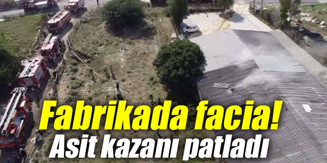 Fabrikada facia! Asit kazanı patladı