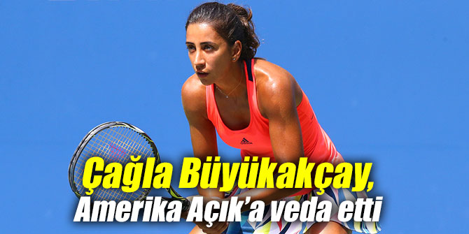 Çağla, Amerika Açık’a veda etti