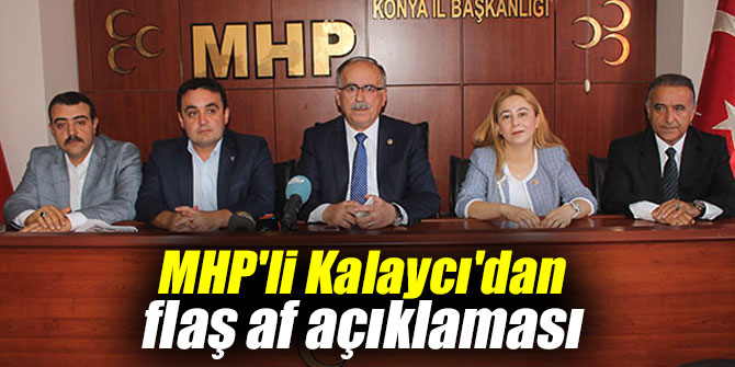 MHP'li Kalaycı'dan flaş af açıklaması