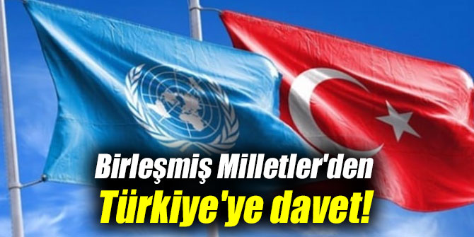 Birleşmiş Milletler'den Türkiye'ye davet!