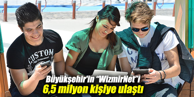 Büyükşehir'in “WizmirNet”i 6,5 milyon kişiye ulaştı