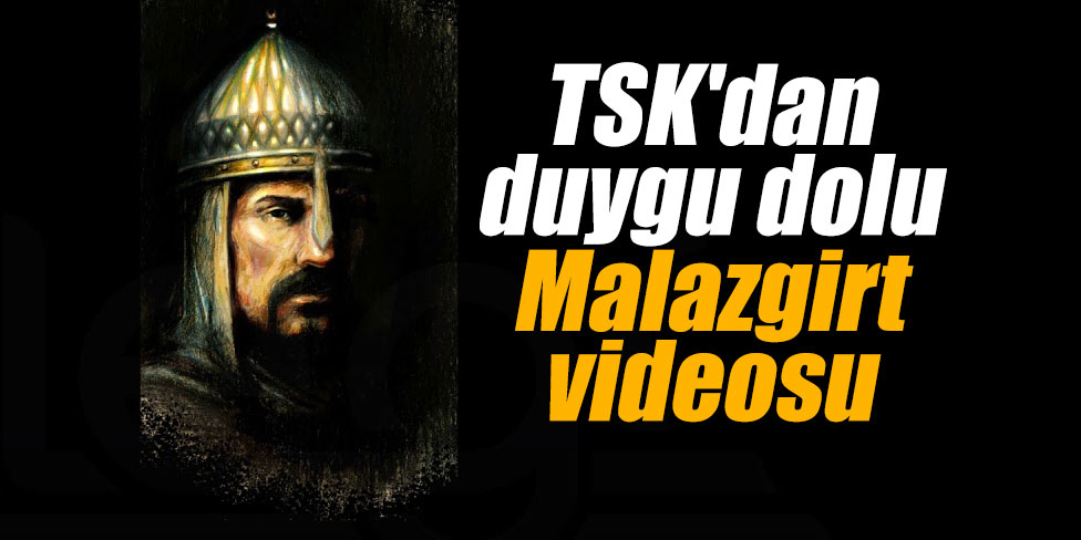 TSK'dan duygu dolu Malazgirt videosu