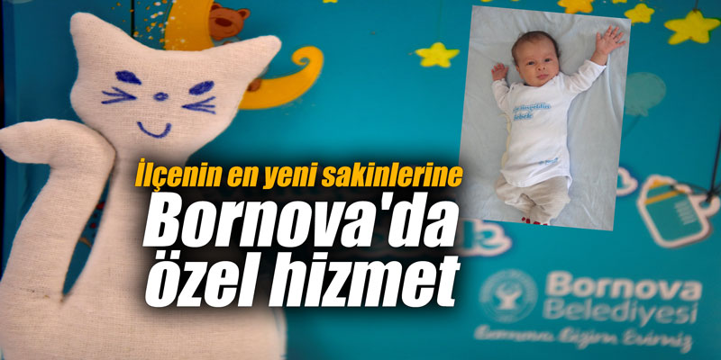 İlçenin en yeni sakinlerine Bornova'da özel hizmet