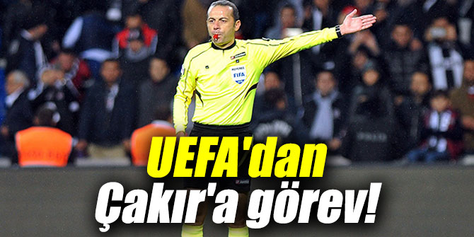 UEFA'dan Çakır'a görev!