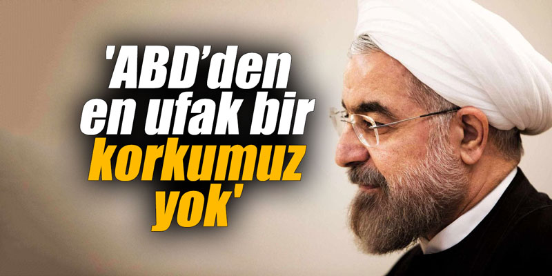 'ABD’den en ufak bir korkumuz yok'