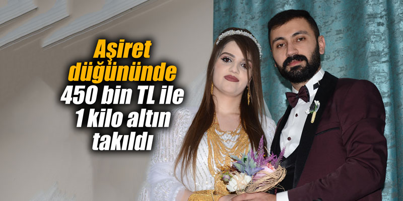 Aşiret düğününde 450 bin TL ile 1 kilo altın takıldı
