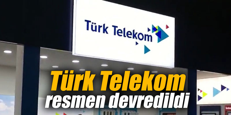 Türk Telekom resmen devredildi