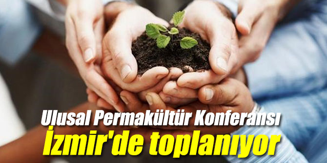Ulusal Permakültür Konferansı İzmir'de