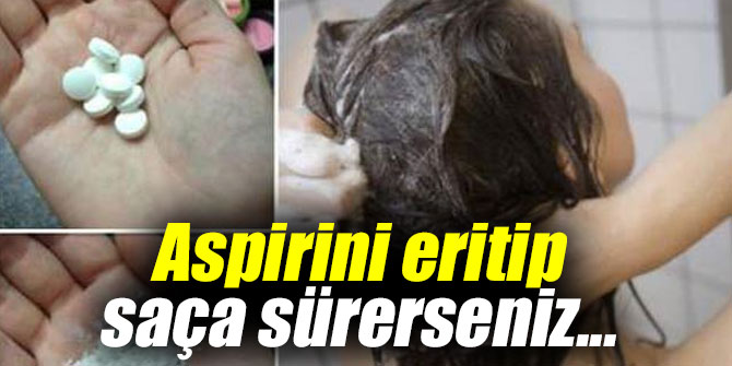 Aspirini eritip saça sürerseniz...