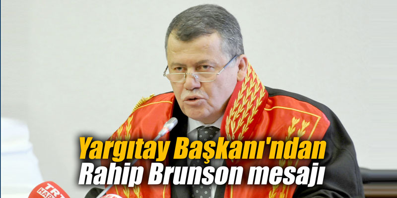 Yargıtay Başkanı'ndan Rahip Brunson mesajı