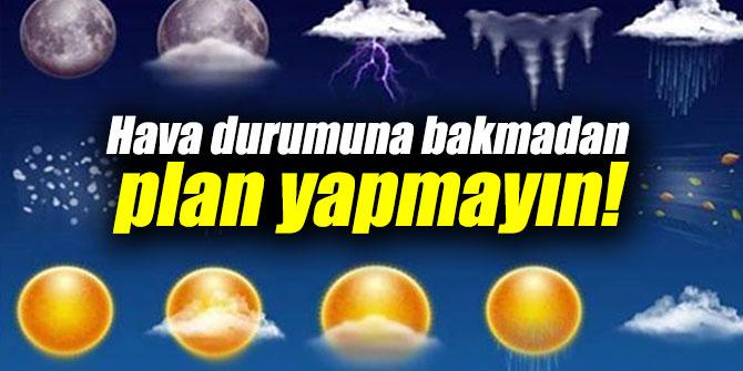 Hava durumuna bakmadan plan yapmayın!