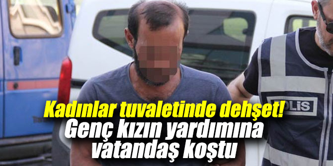 Kadınlar tuvaletinde dehşet!