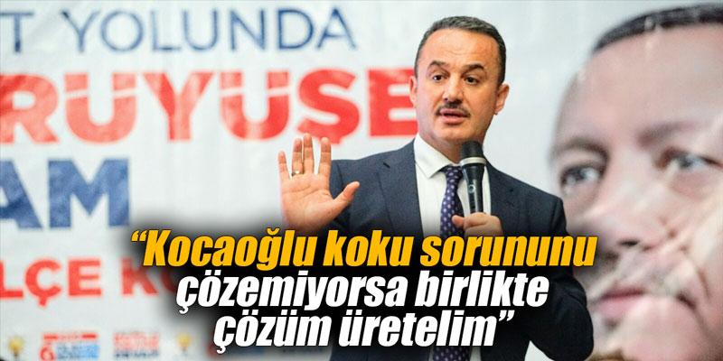 “Kocaoğlu koku sorununu çözemiyorsa birlikte çözüm üretelim”