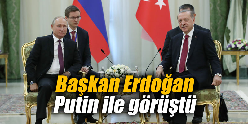 Başkan Erdoğan Putin ile görüştü