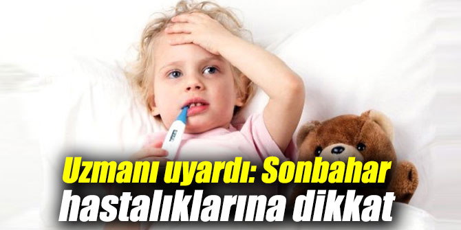 Uzmanı uyardı: Sonbahar hastalıklarına dikkat