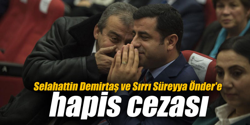 Selahattin Demirtaş ve Sırrı Süreyya Önder'e hapis cezası