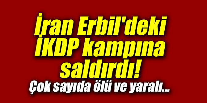 İran Erbil'deki İKDP kampına saldırdı!