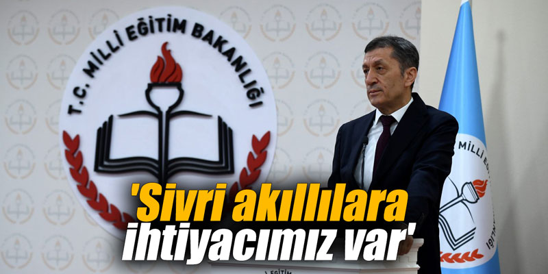 'Sivri akıllılara ihtiyacımız var'