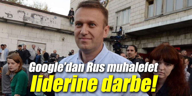 Google’dan Rus muhalefet liderine ağır darbe!