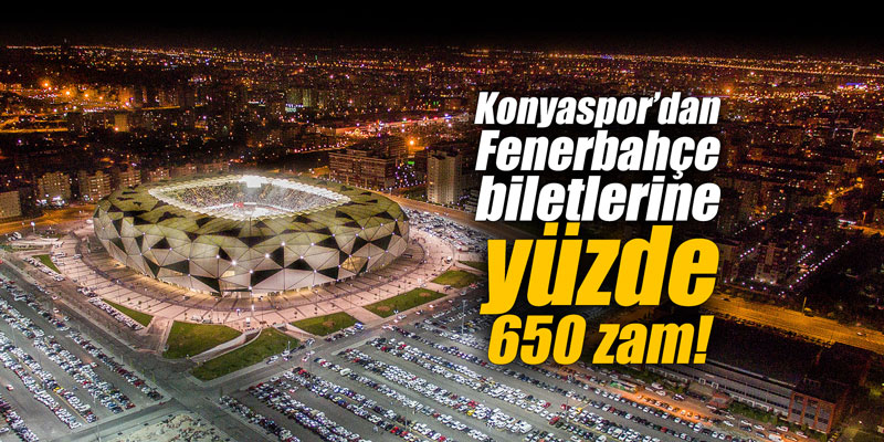 Konyaspor'dan Fenerbahçe biletlerine yüzde 650 zam!