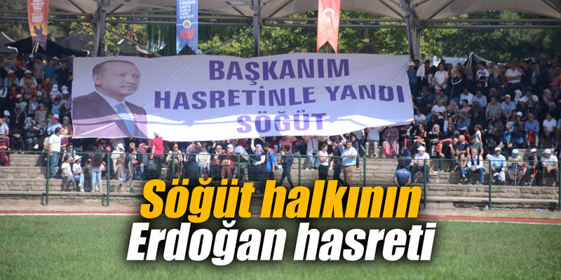 Söğüt halkının Erdoğan hasreti