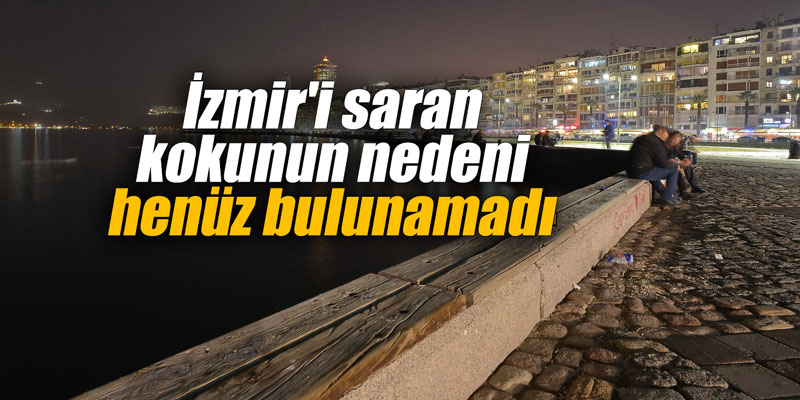 İzmir'i saran kokunun nedeni henüz bulunamadı