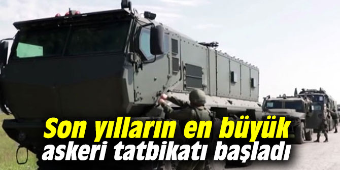 Son yılların en büyük askeri tatbikatı başladı