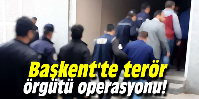 Başkent'te terör örgütü operasyonu!