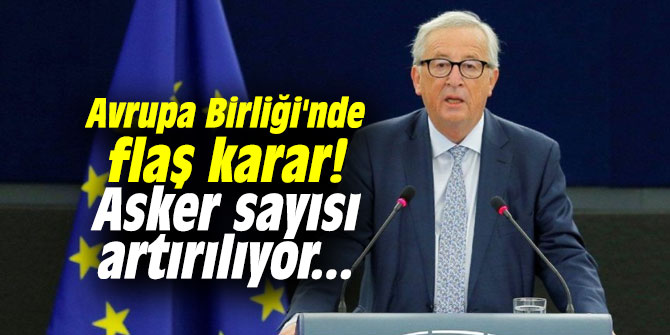 Avrupa Birliği'nde flaş karar! Asker sayısı artırılıyor...