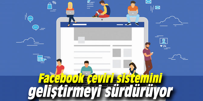 Facebook çeviri sistemini geliştirmeyi sürdürüyor