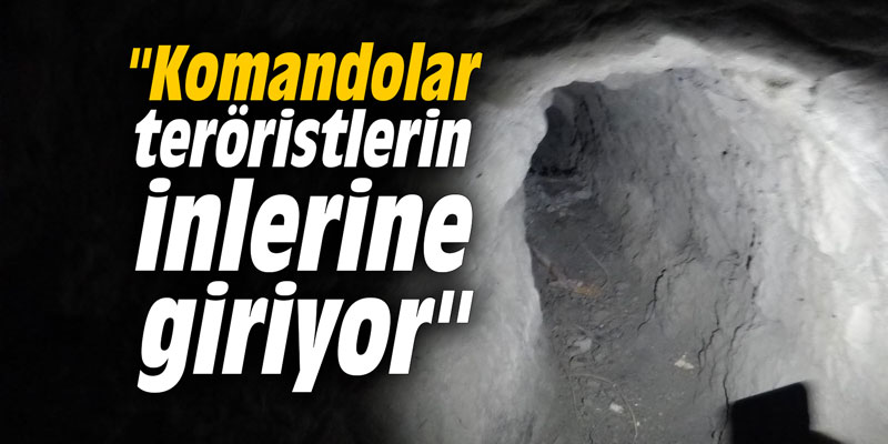 "Komandolar teröristlerin inlerine giriyor"