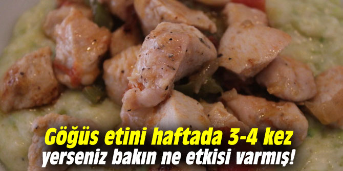 Göğüs etini haftada 3-4 kez yerseniz bakın ne etkisi varmış!
