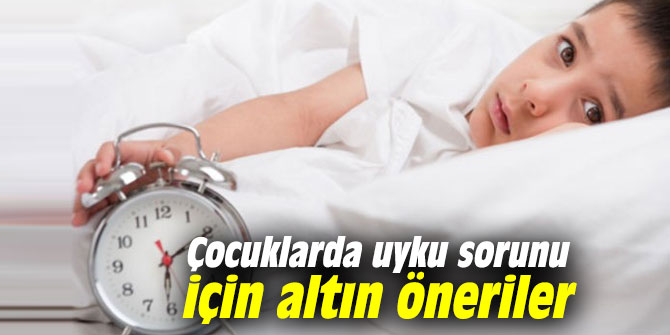 Uzmanından çocuklarda uyku sorunu için altın öneriler