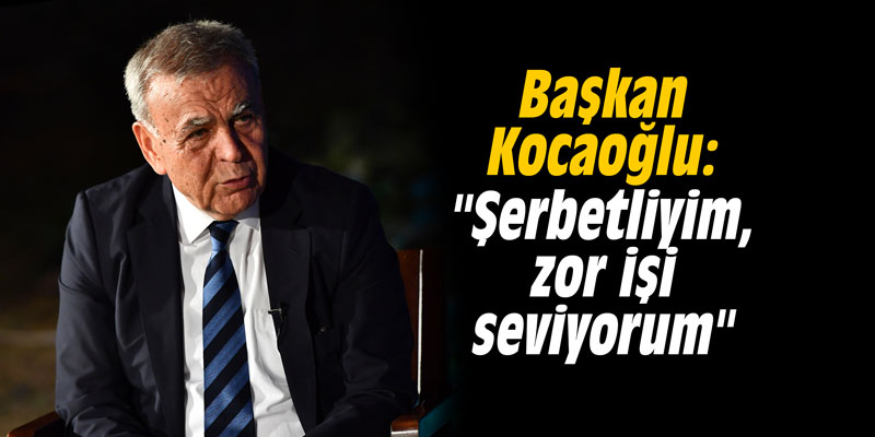 Başkan Kocaoğlu: "Şerbetliyim, zor işi seviyorum"