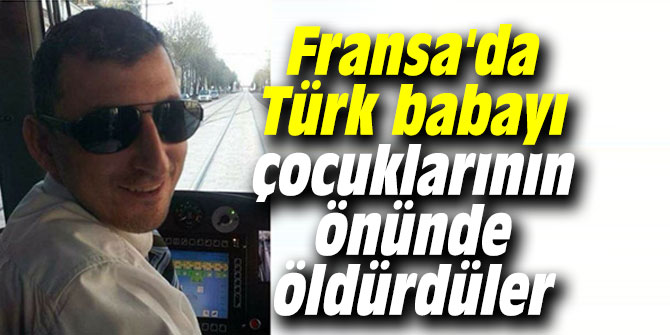 Türk babayı çocuklarının gözü önünde öldürdüler